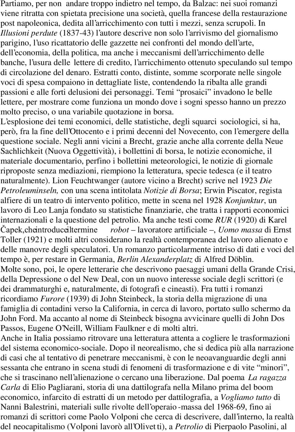 In Illusioni perdute (1837-43) l autore descrive non solo l arrivismo del giornalismo parigino, l uso ricattatorio delle gazzette nei confronti del mondo dell arte, dell economia, della politica, ma