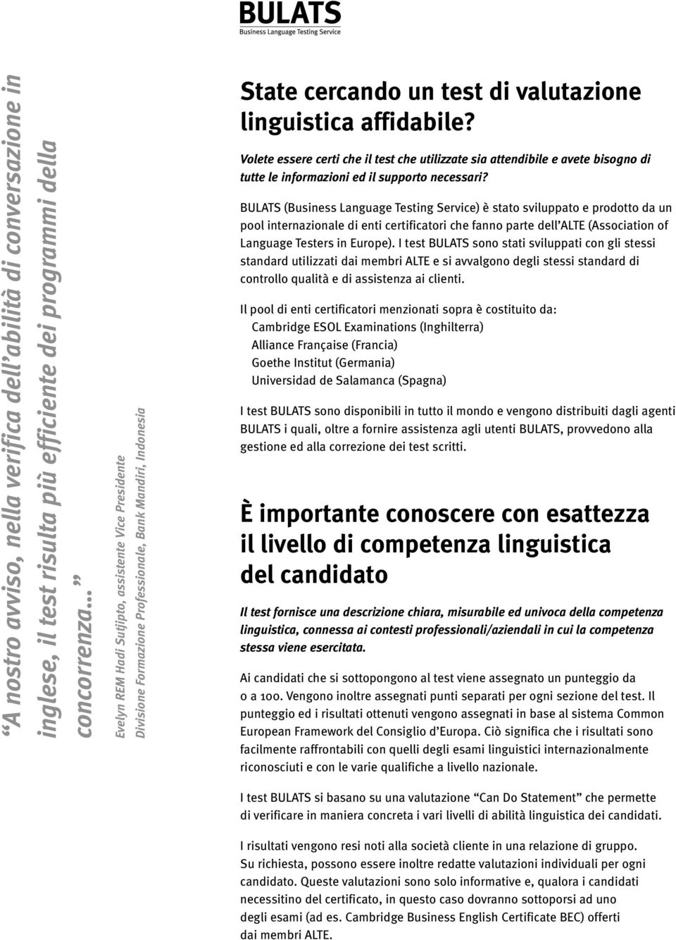 Volete essere certi che il test che utilizzate sia attendibile e avete bisogno di tutte le informazioni ed il supporto necessari?