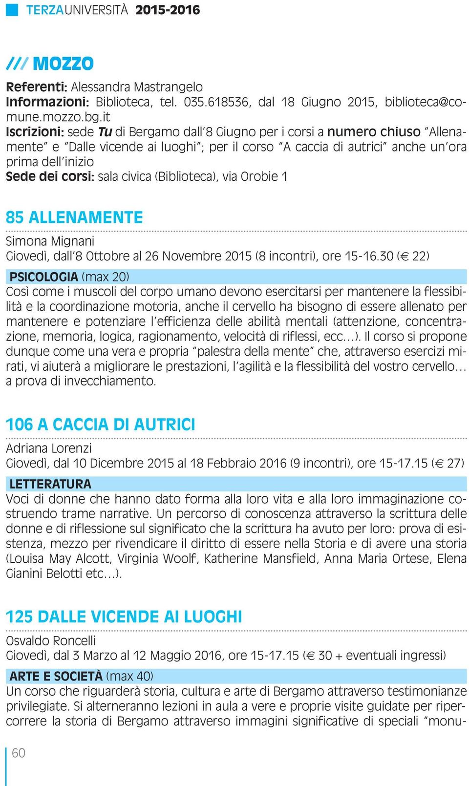 sala civica (Biblioteca), via Orobie 1 85 ALLENAMENTE Simona Mignani Giovedì, dall 8 Ottobre al 26 Novembre 2015 (8 incontri), ore 15-16.