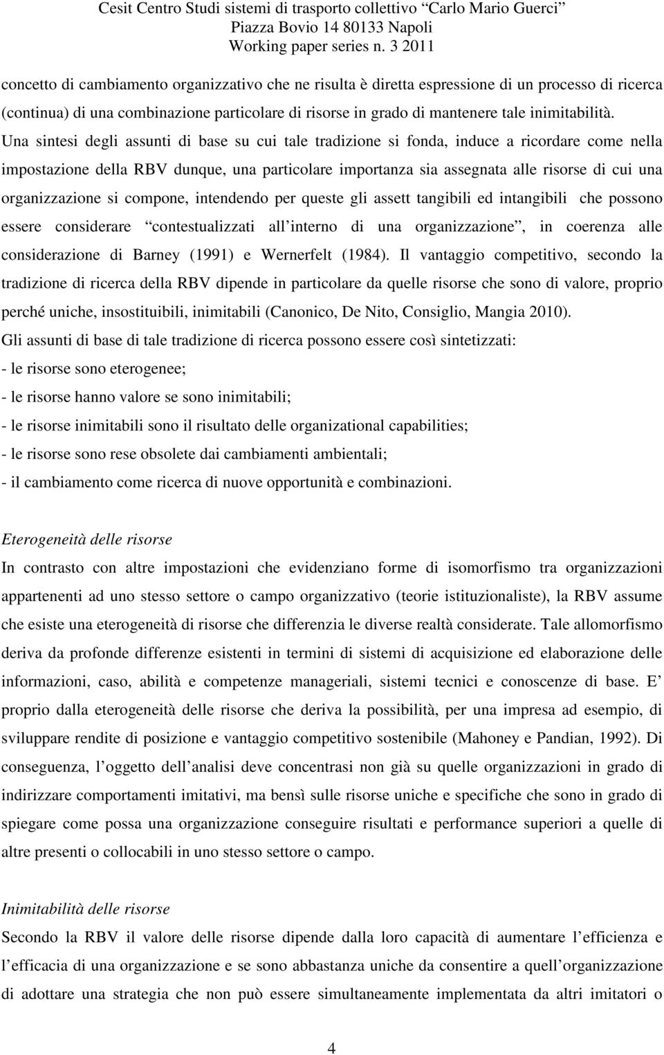 organizzazione si compone, intendendo per queste gli assett tangibili ed intangibili che possono essere considerare contestualizzati all interno di una organizzazione, in coerenza alle considerazione