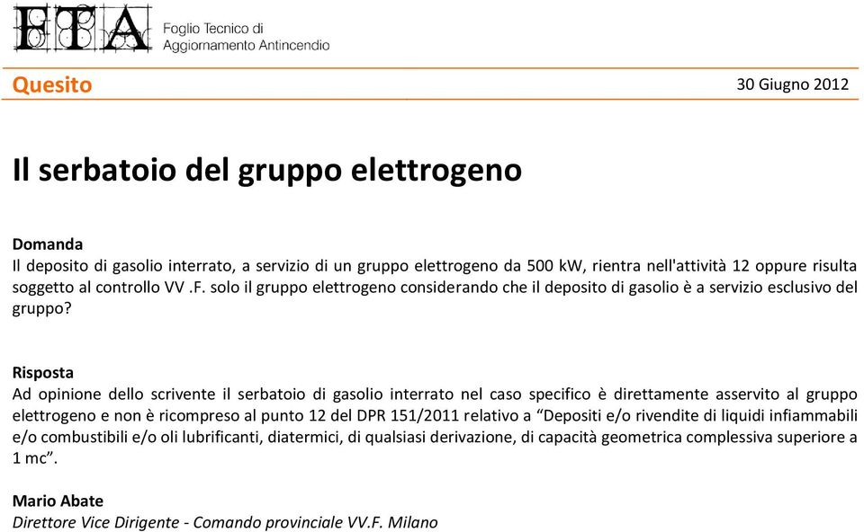 Ad opinione dello scrivente il serbatoio di gasolio interrato nel caso specifico è direttamente asservito al gruppo elettrogeno e non è ricompreso al punto 12 del DPR