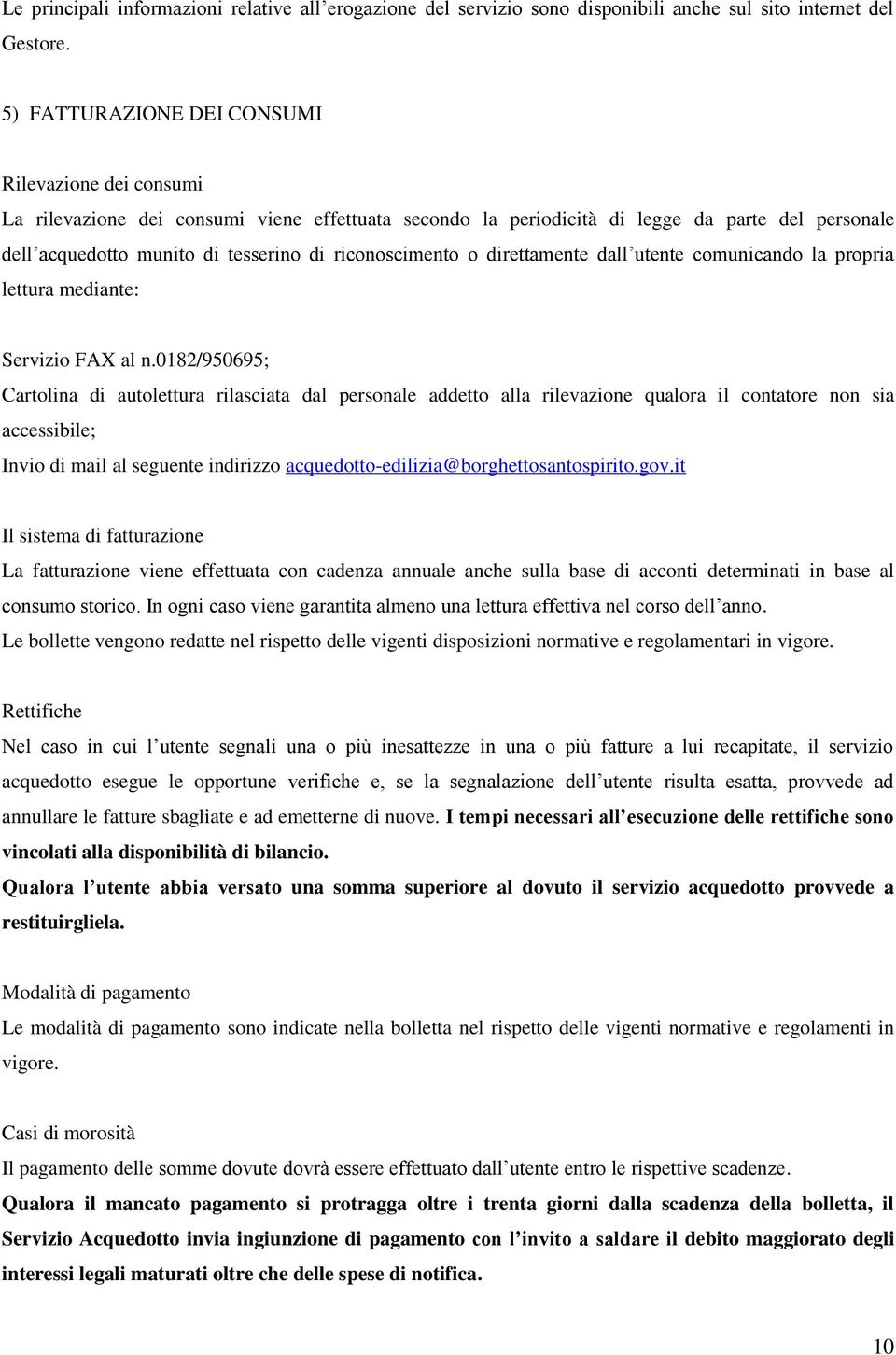 riconoscimento o direttamente dall utente comunicando la propria lettura mediante: Servizio FAX al n.