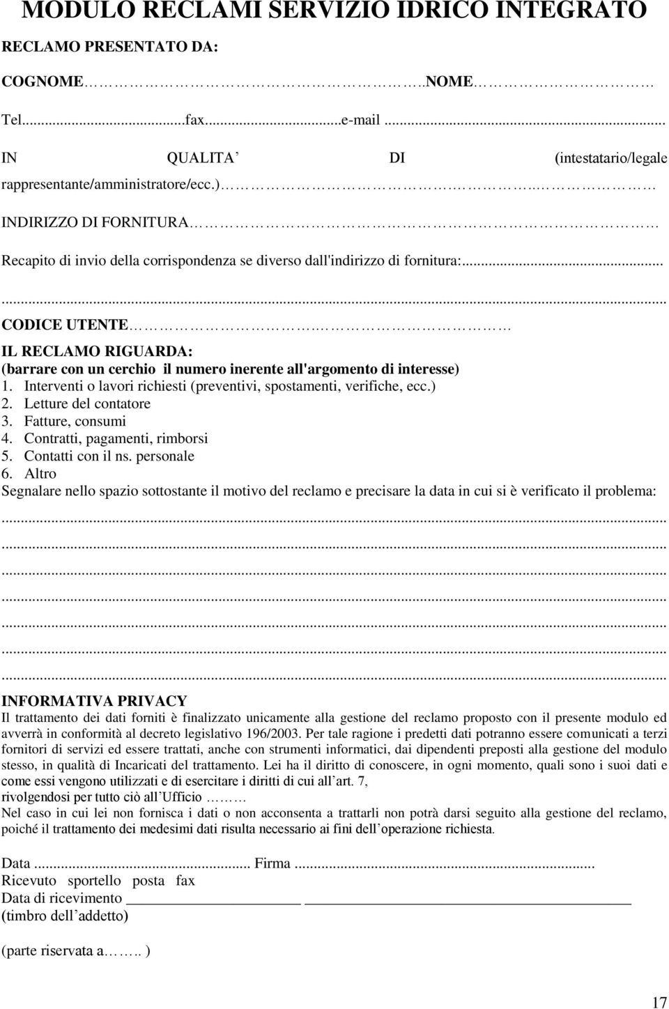 IL RECLAMO RIGUARDA: (barrare con un cerchio il numero inerente all'argomento di interesse) 1. Interventi o lavori richiesti (preventivi, spostamenti, verifiche, ecc.) 2. Letture del contatore 3.