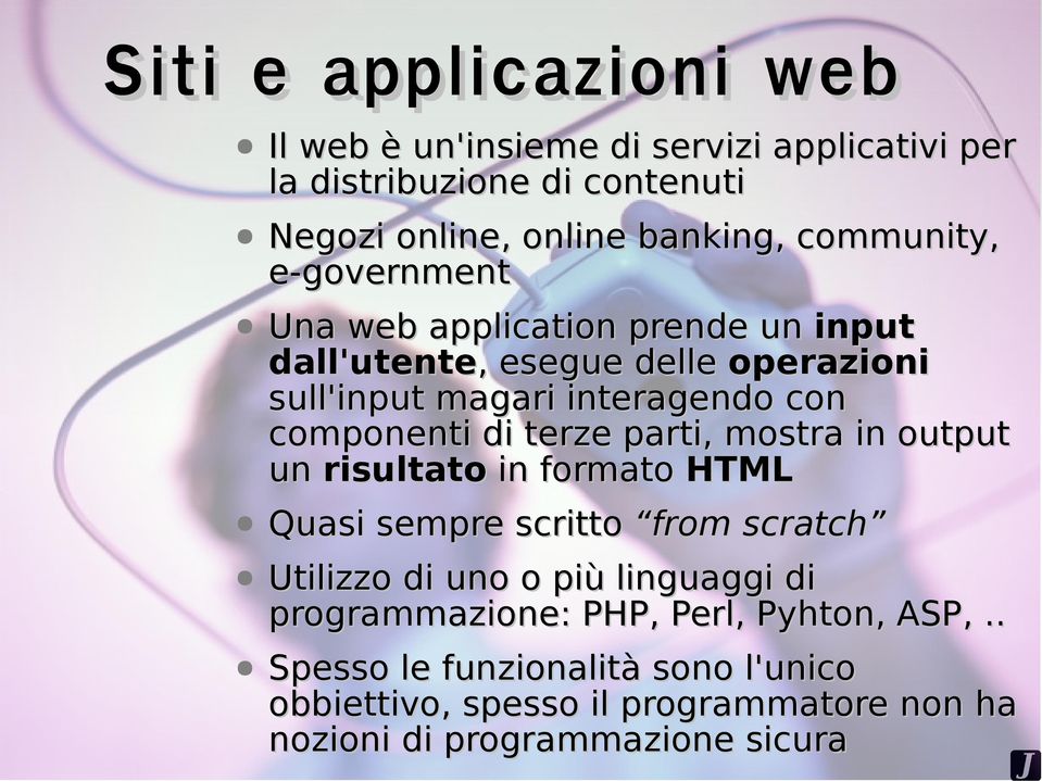 componenti di terze parti, mostra in output un risultato in formato HTML Quasi sempre scritto from scratch Utilizzo di uno o più linguaggi