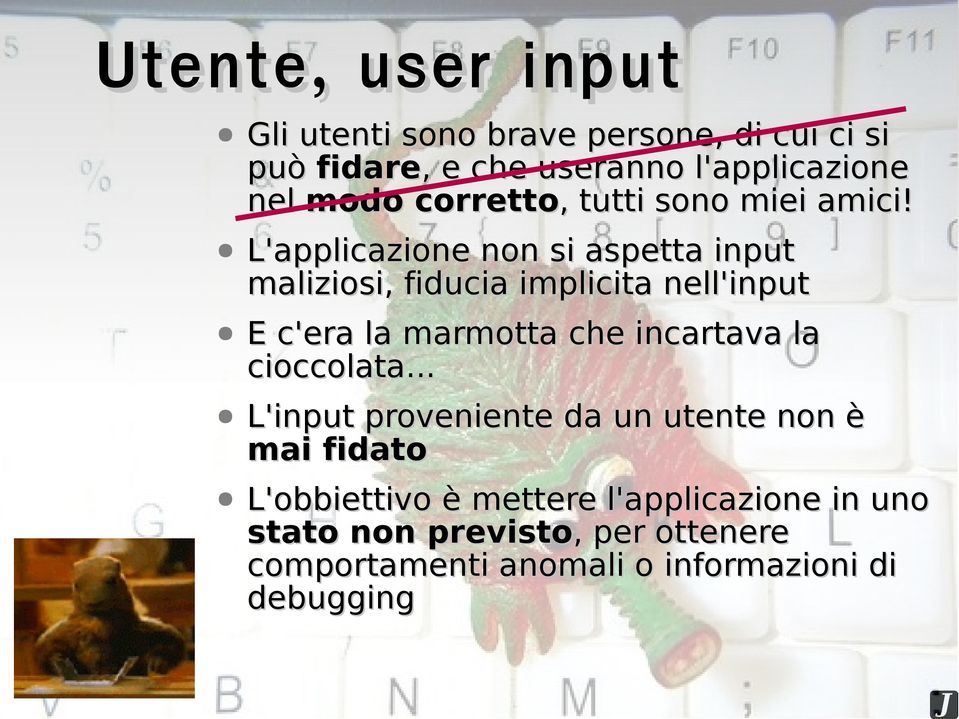 L'applicazione non si aspetta input maliziosi, fiducia implicita nell'input E c'era la marmotta che incartava la