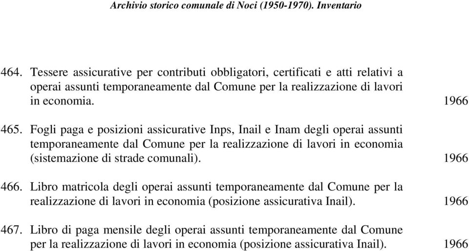 Fogli paga e posizioni assicurative Inps, Inail e Inam degli operai assunti temporaneamente dal Comune per la realizzazione di lavori in economia (sistemazione di