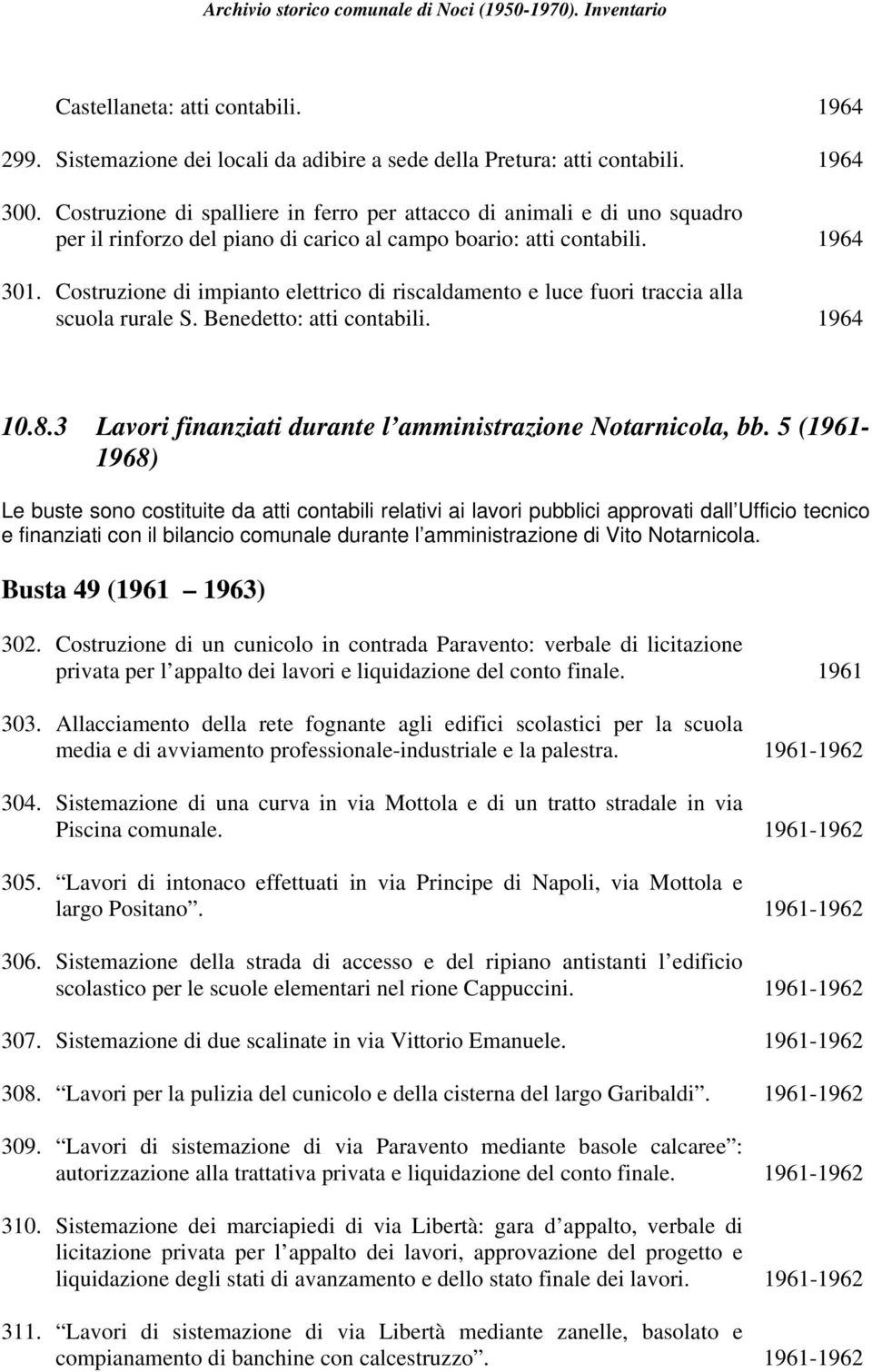 Costruzione di impianto elettrico di riscaldamento e luce fuori traccia alla scuola rurale S. Benedetto: atti contabili. 1964 10.8.3 Lavori finanziati durante l amministrazione Notarnicola, bb.