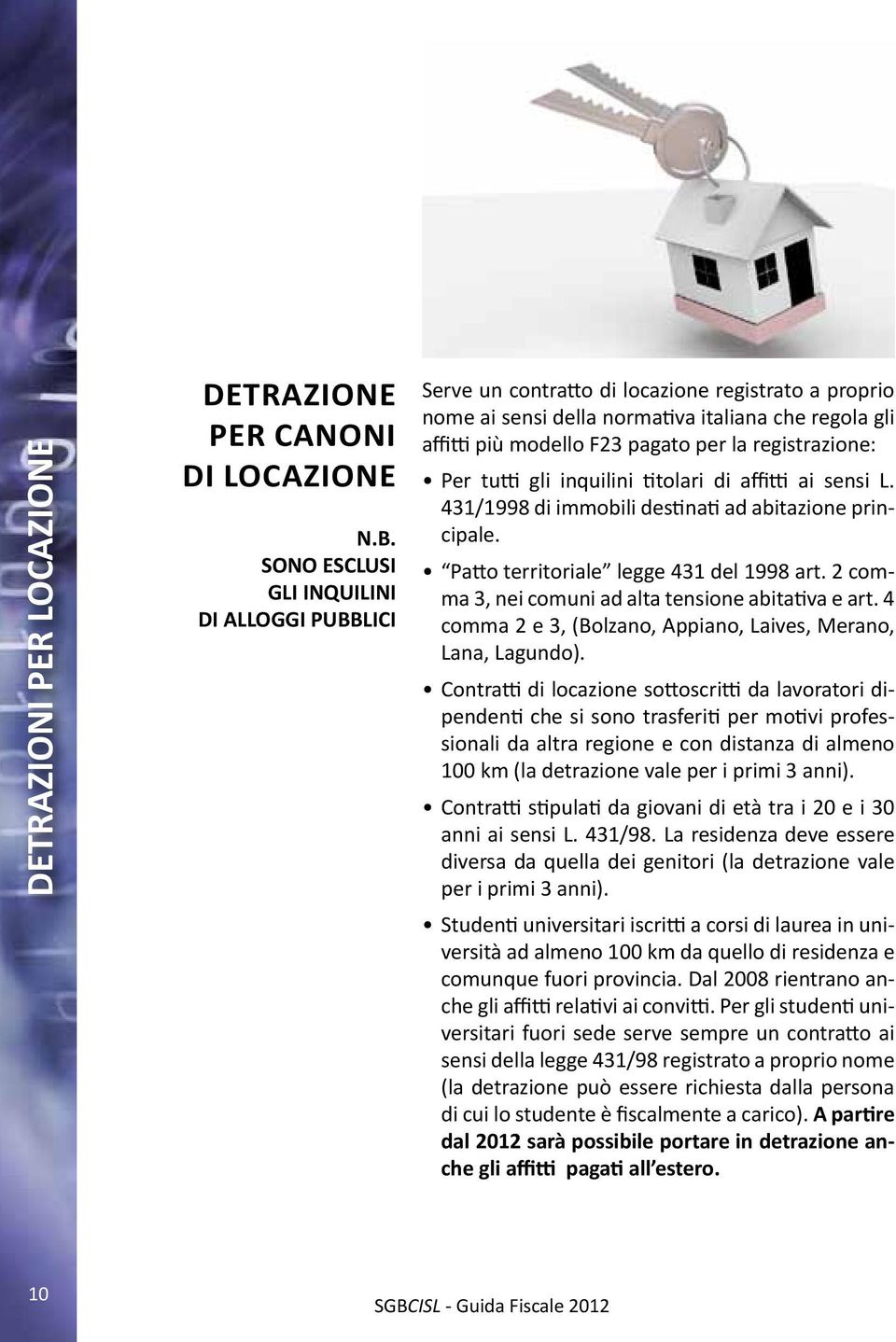 registrazione: Per tutti gli inquilini titolari di affitti ai sensi L. 431/1998 di immobili destinati ad abitazione principale. Patto territoriale legge 431 del 1998 art.