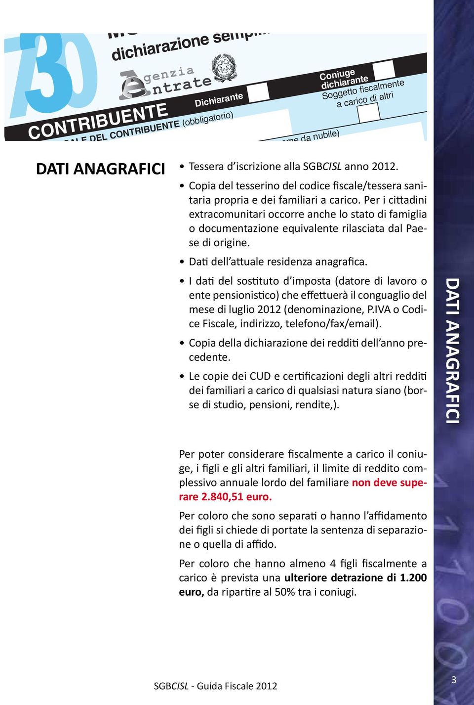 genzia DOMICILIO FISCALE AL 01/01/2010 BARRARE LA CASELLA C = Coniuge F1 = Primo figlio F = Figlio = Altro ntrate (barrare la relativa casella) TELEFONO Dichiarante PREFISSO NUMERO COMUNE COMUNE