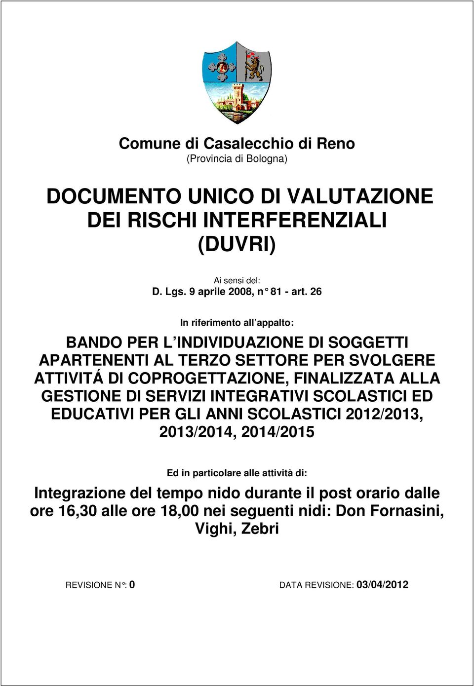 ALLA GESTIONE DI SERVIZI INTEGRATIVI SCOLASTICI ED EDUCATIVI PER GLI ANNI SCOLASTICI 2012/2013, 2013/2014, 2014/2015 Ed in particolare alle attività di: