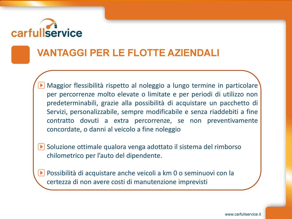 contratto dovuti a extra percorrenze, se non preventivamente concordate, o danni al veicolo a fine noleggio Soluzione ottimale qualora venga adottato il sistema