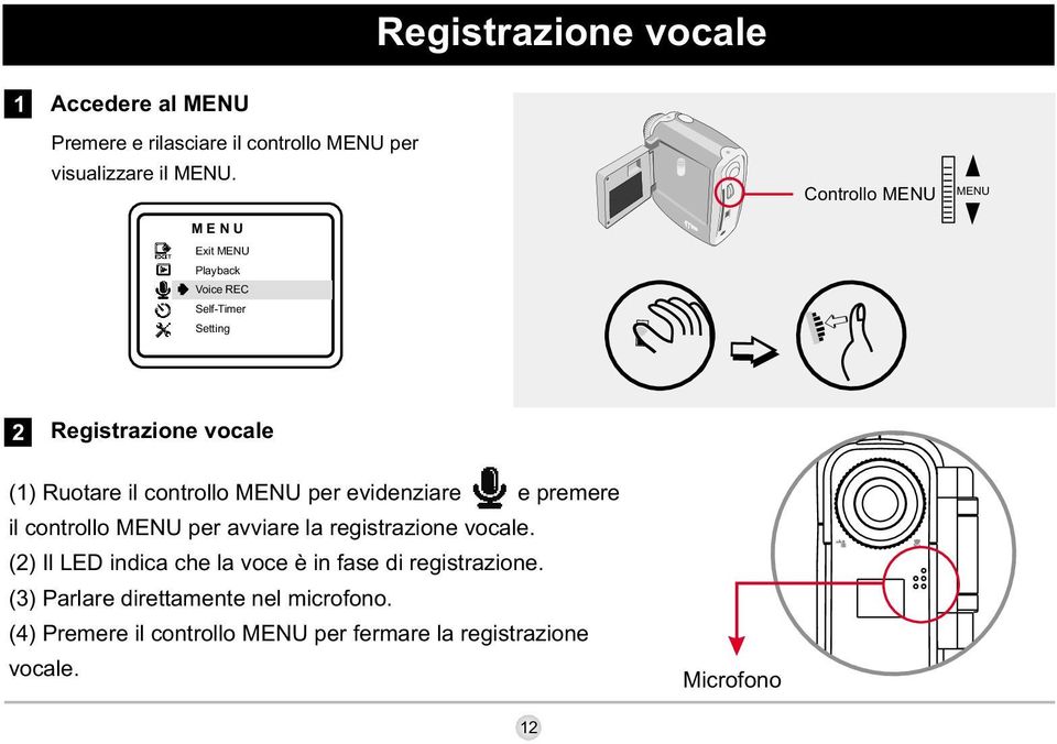 MENU per evidenziare e premere il controllo MENU per avviare la registrazione vocale.