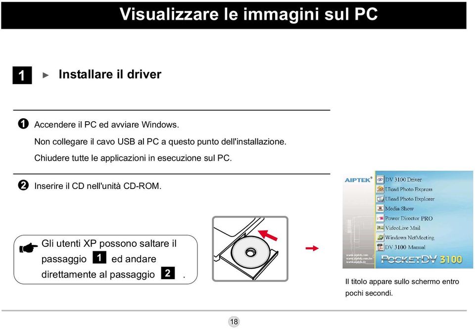 Chiudere tutte le applicazioni in esecuzione sul PC. Inserire il CD nell'unità CD-ROM.