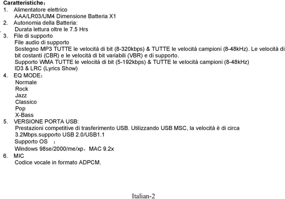 Le velocità di bit costanti (CBR) e le velocità di bit variabili (VBR) e di supporto.