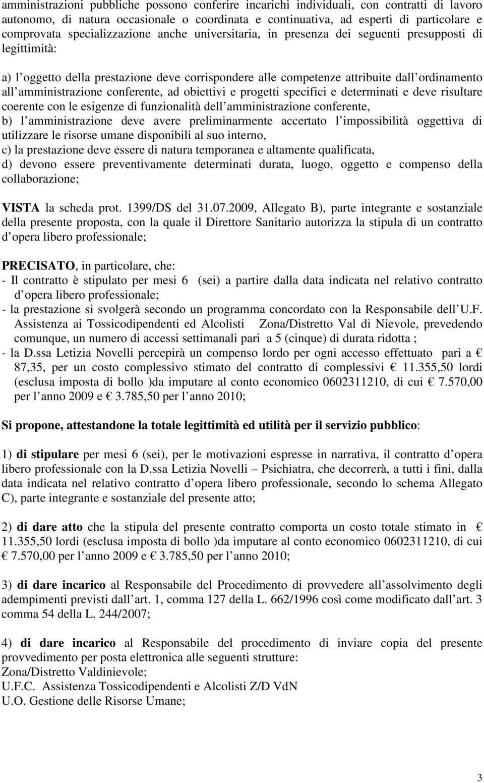 amministrazione conferente, ad obiettivi e progetti specifici e determinati e deve risultare coerente con le esigenze di funzionalità dell amministrazione conferente, b) l amministrazione deve avere