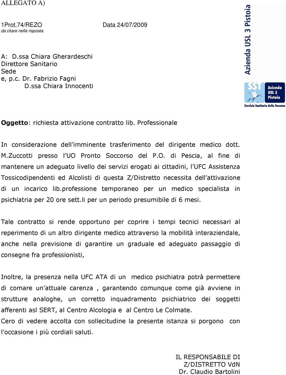 O. di Pescia, al fine di mantenere un adeguato livello dei servizi erogati ai cittadini, l UFC Assistenza Tossicodipendenti ed Alcolisti di questa Z/Distretto necessita dell attivazione di un