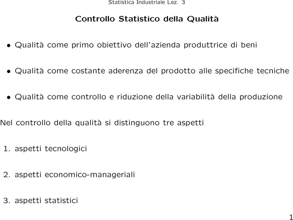 controllo e riduzione della variabilità della produzione Nel controllo della qualità si