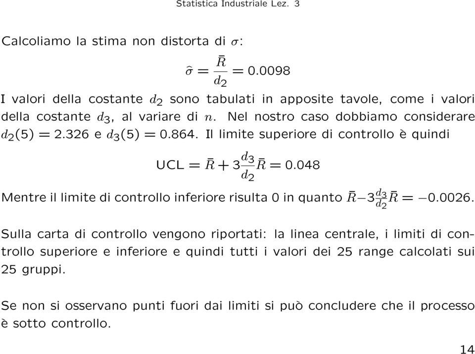 326 e d 3 (5) = 0.864. Il limite superiore di controllo è quindi UCL = R + 3 d 3 d 2 R = 0.