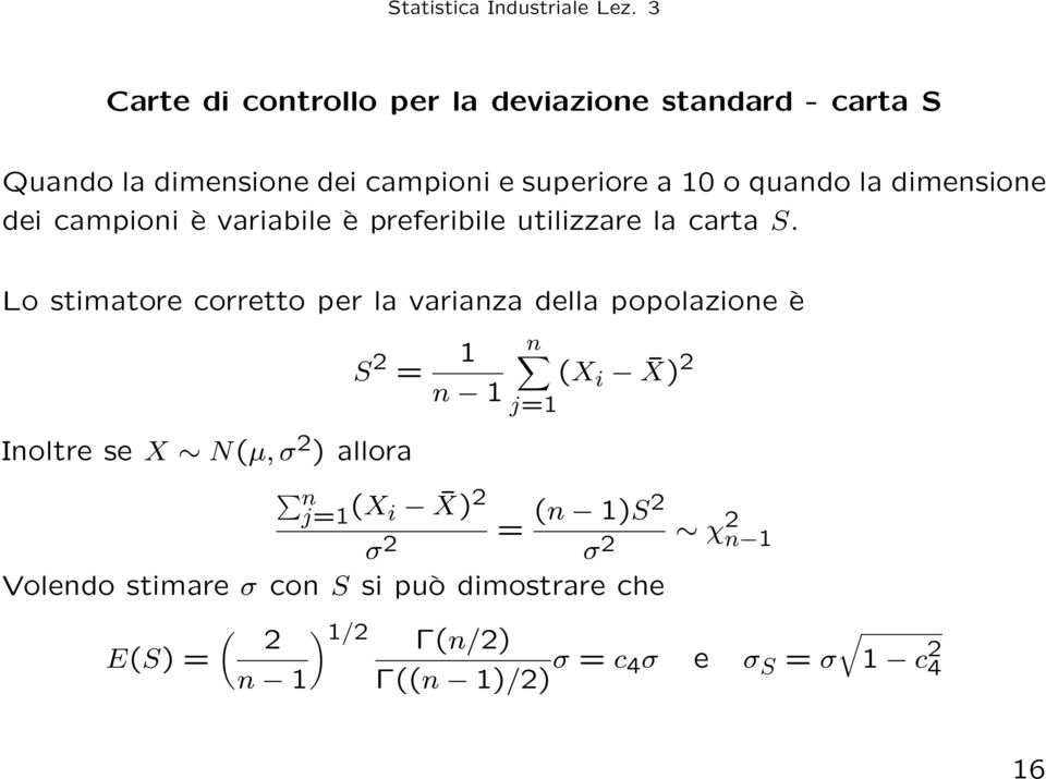 Lo stimatore corretto per la varianza della popolazione è Inoltre se X N(µ, σ 2 ) allora S 2 = 1 n 1 n j=1 (X i X)