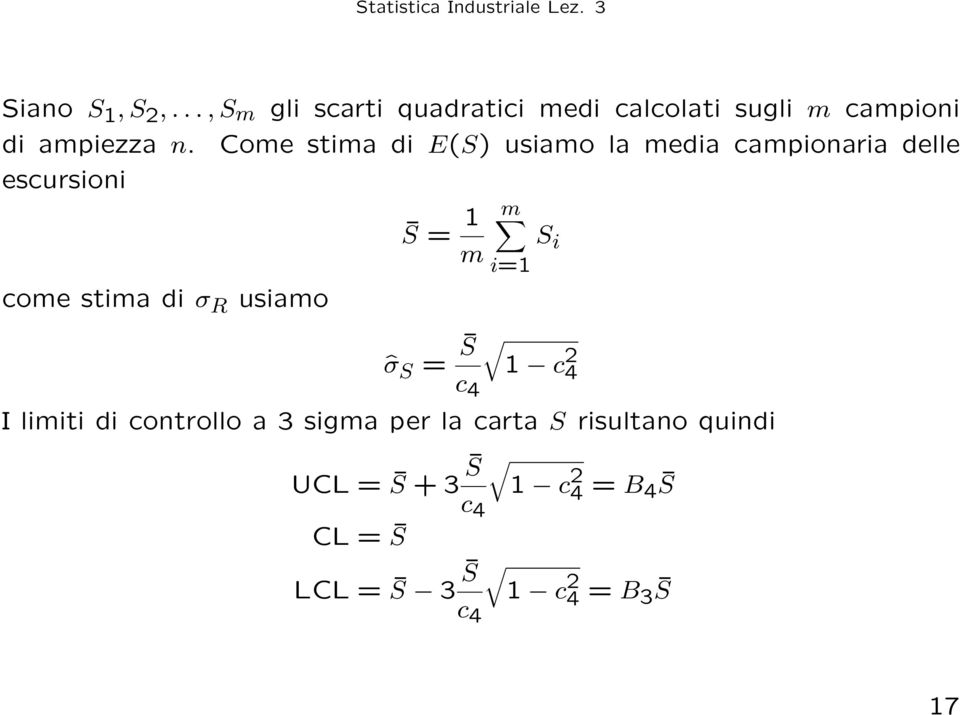 S = 1 m m S i i=1 ˆσ S = S 1 c 2 4 c 4 I limiti di controllo a 3 sigma per la carta S