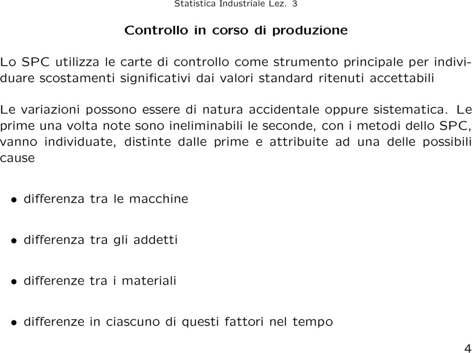 Le prime una volta note sono ineliminabili le seconde, con i metodi dello SPC, vanno individuate, distinte dalle prime e attribuite ad