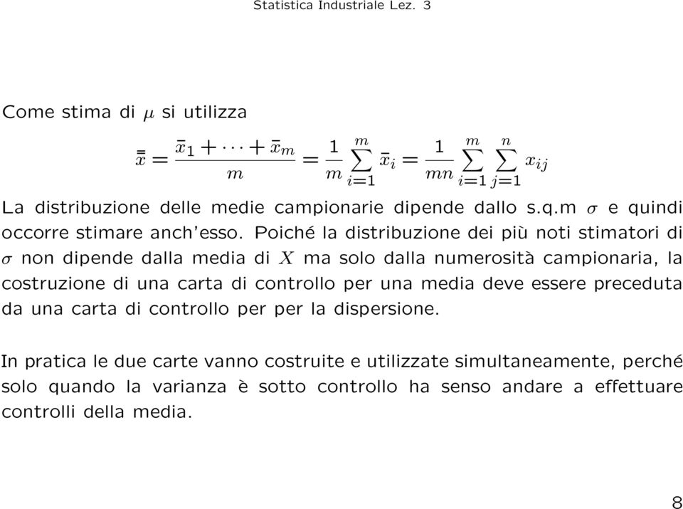 Poiché la distribuzione dei più noti stimatori di σ non dipende dalla media di X ma solo dalla numerosità campionaria, la costruzione di una carta di