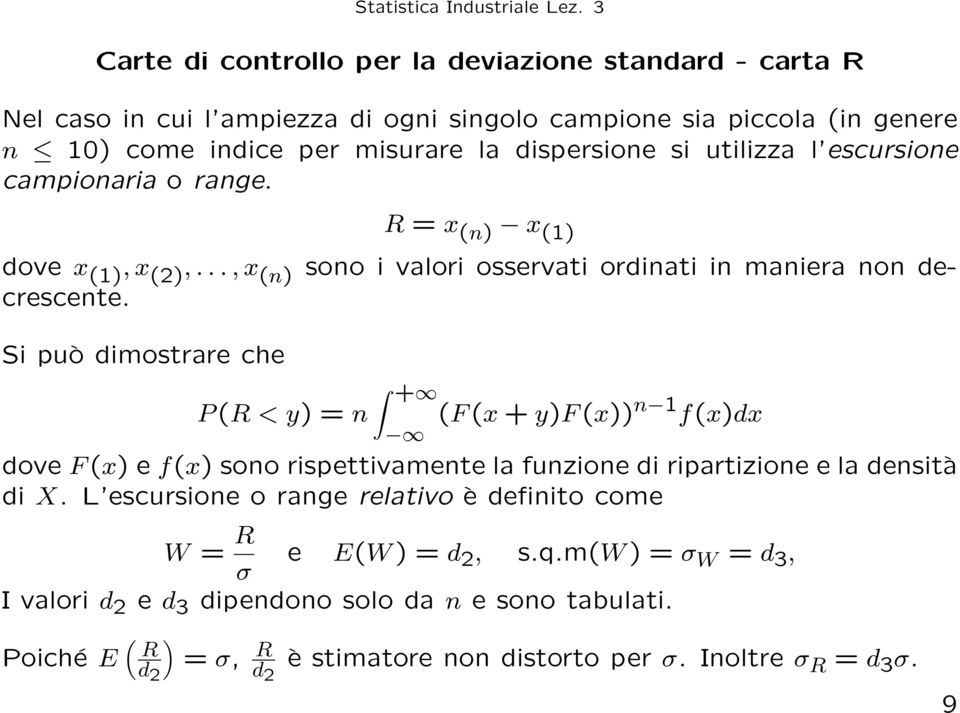 Si può dimostrare che + P (R < y) = n (F (x + y)f (x))n 1 f(x)dx dove F (x) e f(x) sono rispettivamente la funzione di ripartizione e la densità di X.