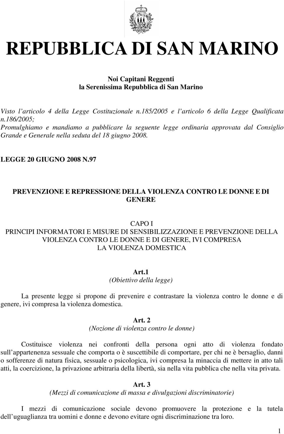 97 PREVENZIONE E REPRESSIONE DELLA VIOLENZA CONTRO LE DONNE E DI GENERE CAPO I PRINCIPI INFORMATORI E MISURE DI SENSIBILIZZAZIONE E PREVENZIONE DELLA VIOLENZA CONTRO LE DONNE E DI GENERE, IVI