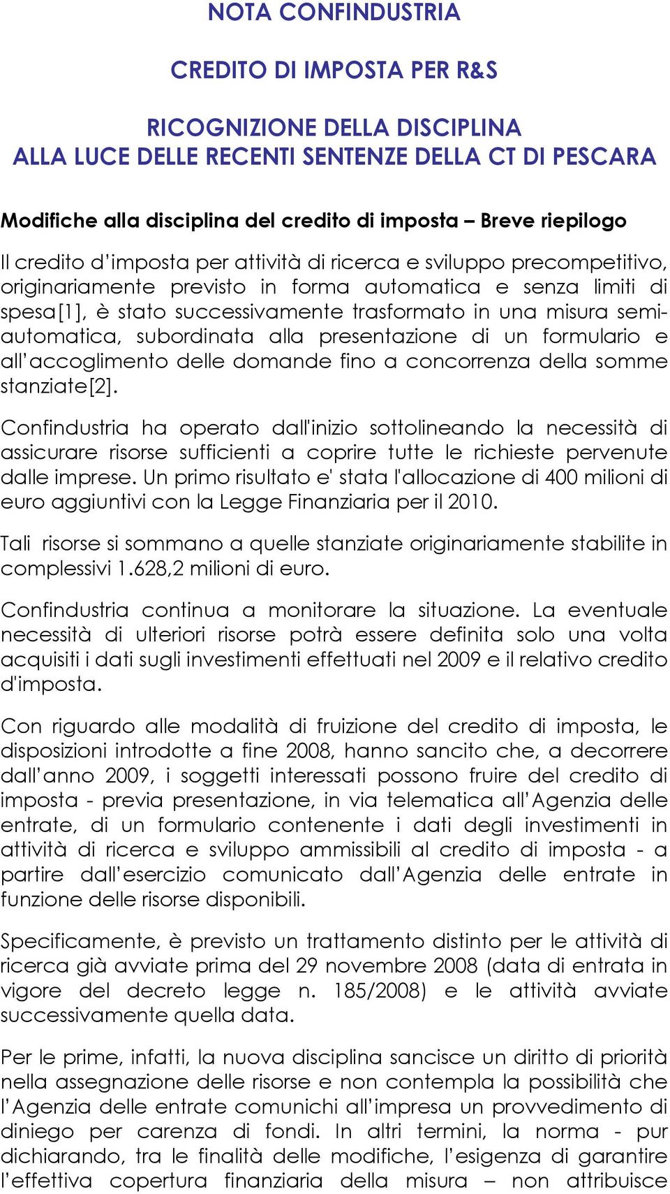 semiautomatica, subordinata alla presentazione di un formulario e all accoglimento delle domande fino a concorrenza della somme stanziate[2].