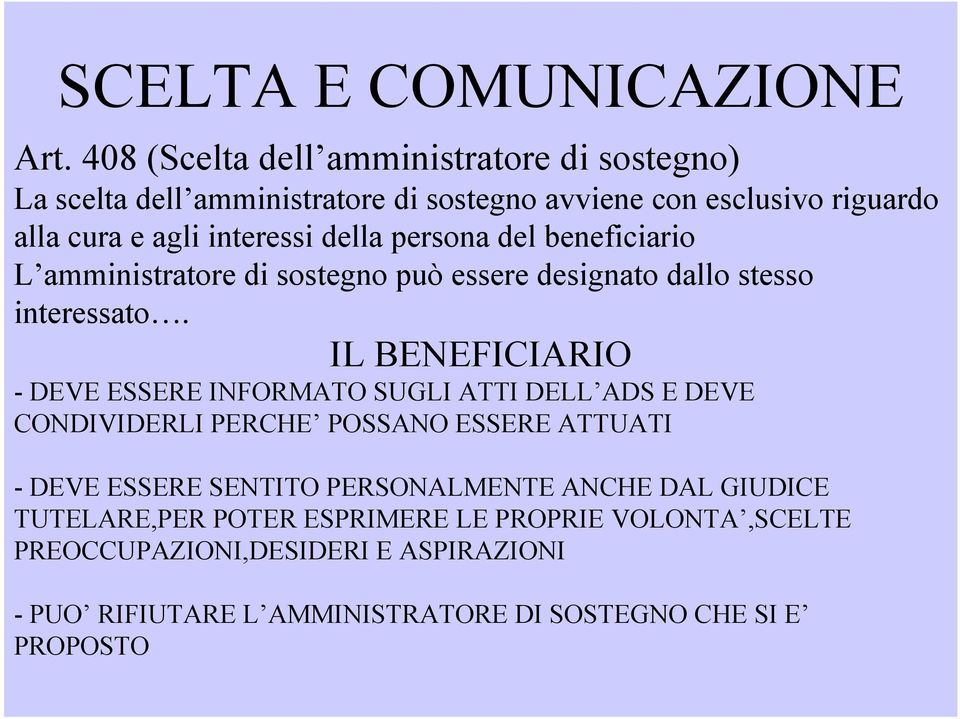 della persona del beneficiario L amministratore di sostegno può essere designato dallo stesso interessato.