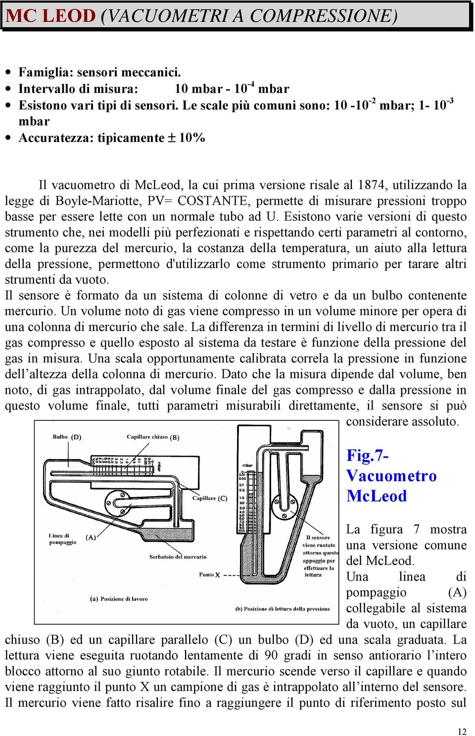 COSTANTE, permette di misurare pressioni troppo basse per essere lette con un normale tubo ad U.