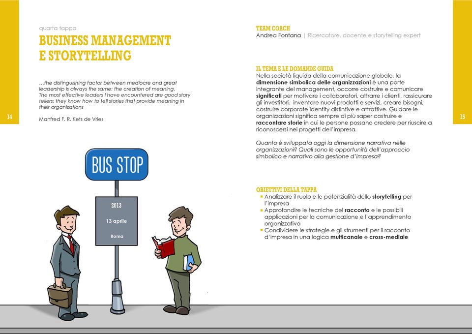 The most effective leaders I have encountered are good story dimensione simbolica delle organizzazioni è una parte integrante del management, occorre costruire e comunicare significati per motivare i