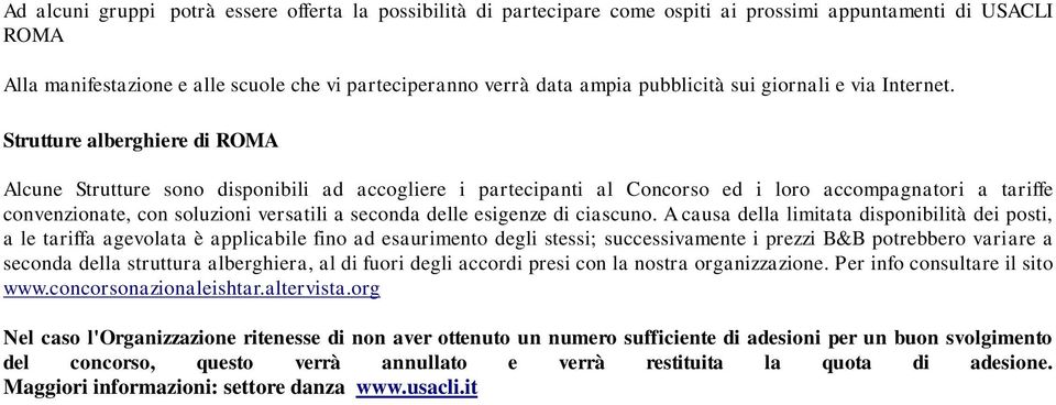 Strutture alberghiere di ROMA Alcune Strutture sono disponibili ad accogliere i partecipanti al Concorso ed i loro accompagnatori a tariffe convenzionate, con soluzioni versatili a seconda delle