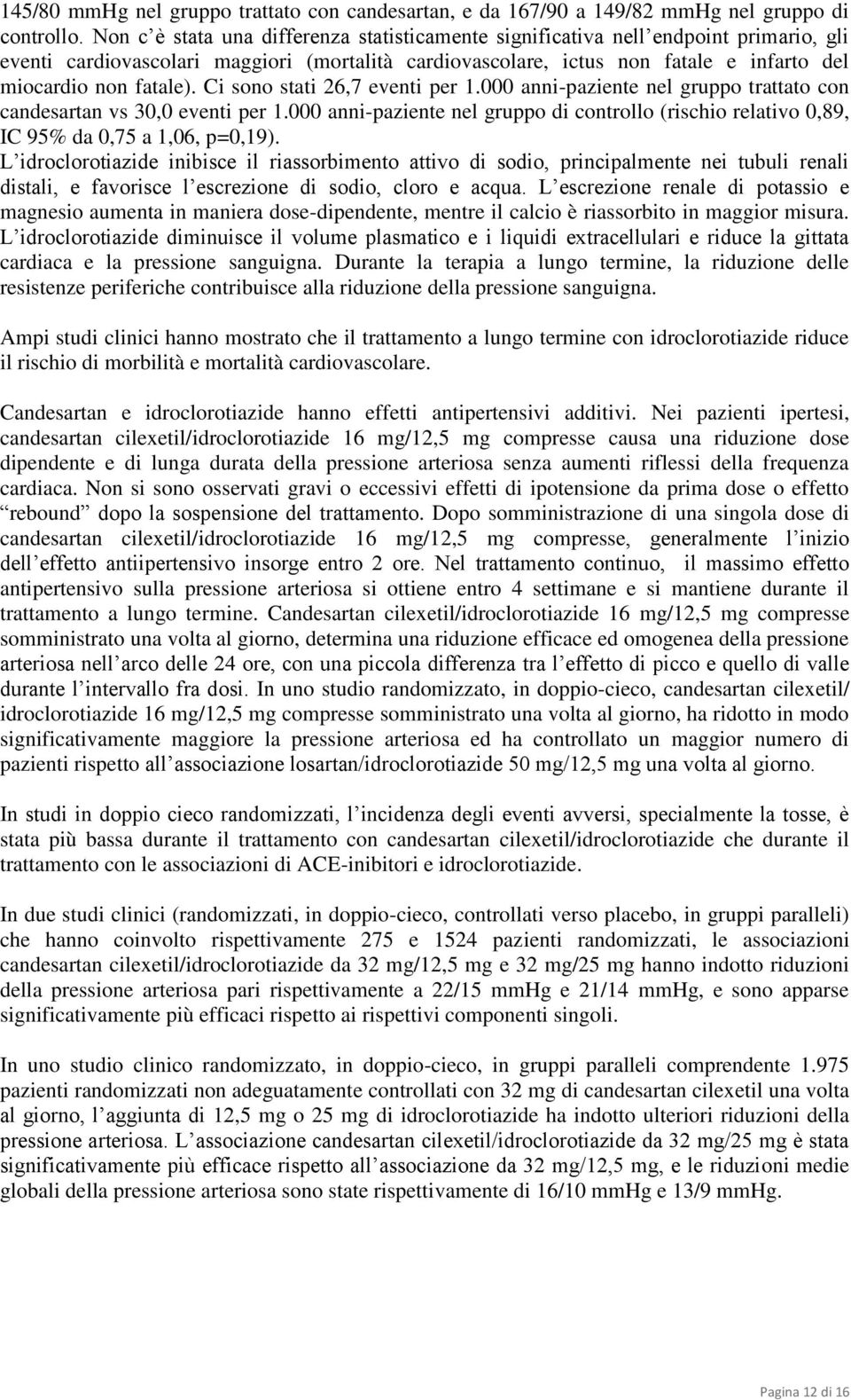 Ci sono stati 26,7 eventi per 1.000 anni-paziente nel gruppo trattato con candesartan vs 30,0 eventi per 1.