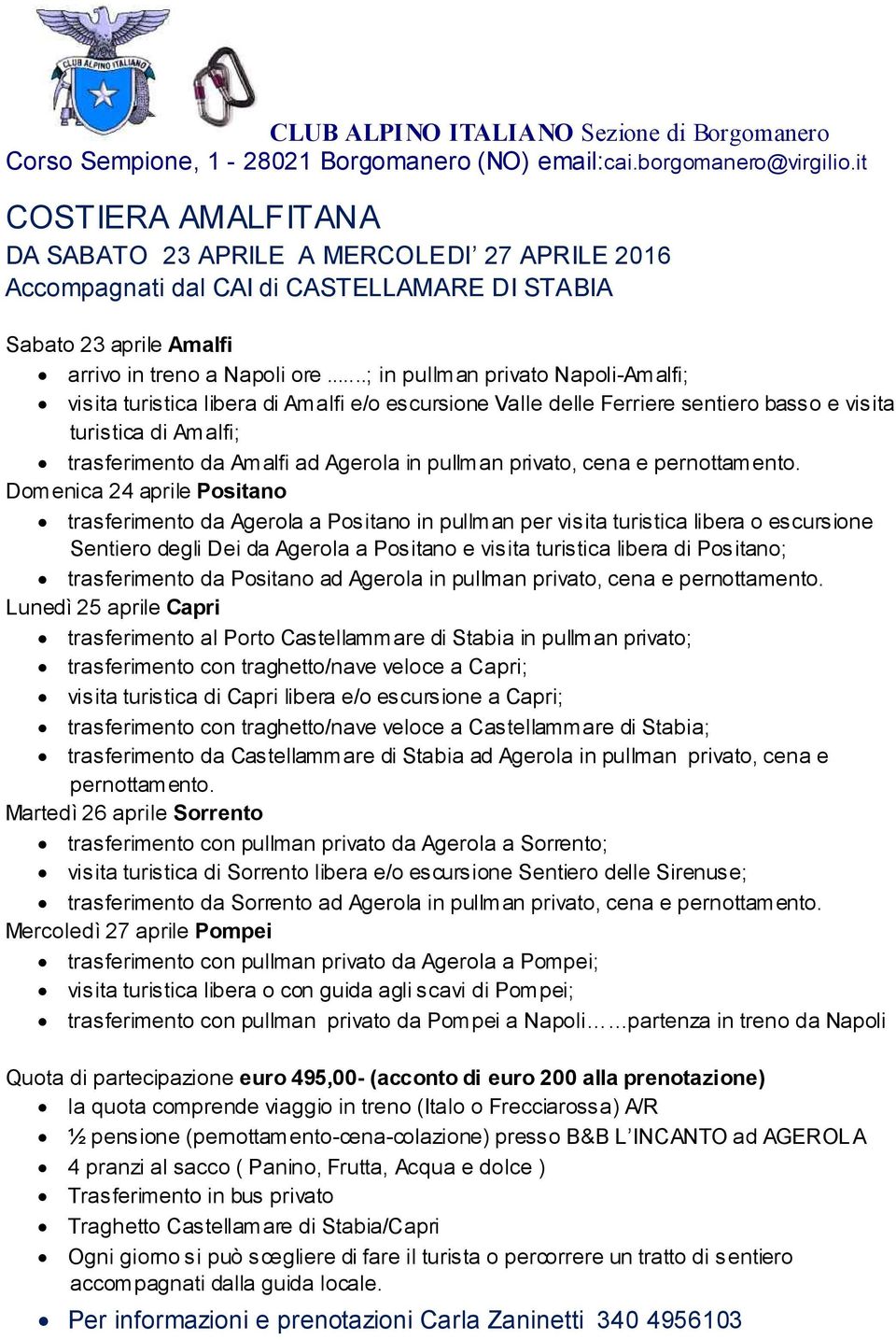 ..; in pullman privato Napoli-Amalfi; visita turistica libera di Amalfi e/o escursione Valle delle Ferriere sentiero basso e visita turistica di Amalfi; trasferimento da Amalfi ad Agerola in pullman