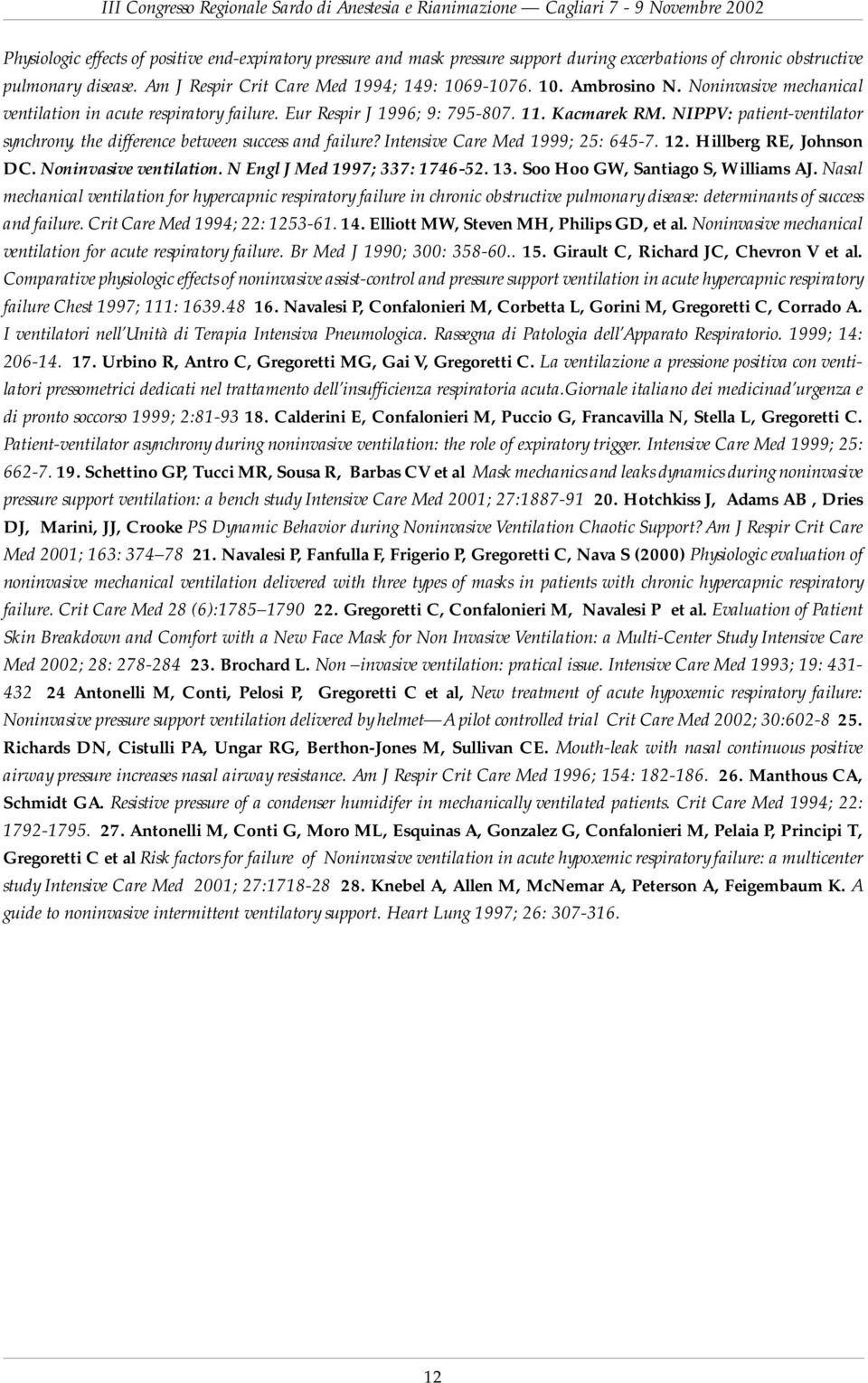 Intensive Care Med 1999; 25: 645-7. 12. Hillberg RE, Johnson DC. Noninvasive ventilation. N Engl J Med 1997; 337: 1746-52. 13. Soo Hoo GW, Santiago S, Williams AJ.