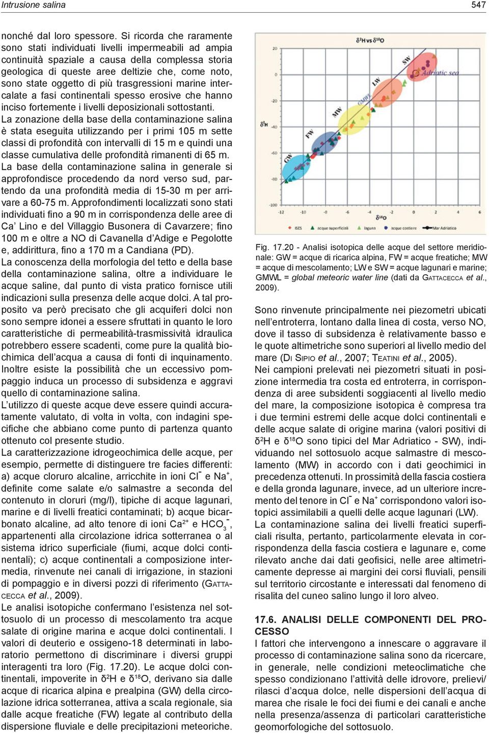 di più trasgressioni marine intercalate a fasi continentali spesso erosive che hanno inciso fortemente i livelli deposizionali sottostanti.