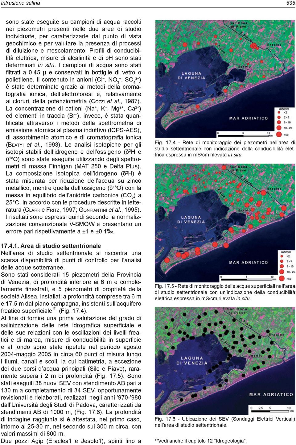 I campioni di acqua sono stati filtrati a 0,45 μ e conservati in bottiglie di vetro o polietilene.