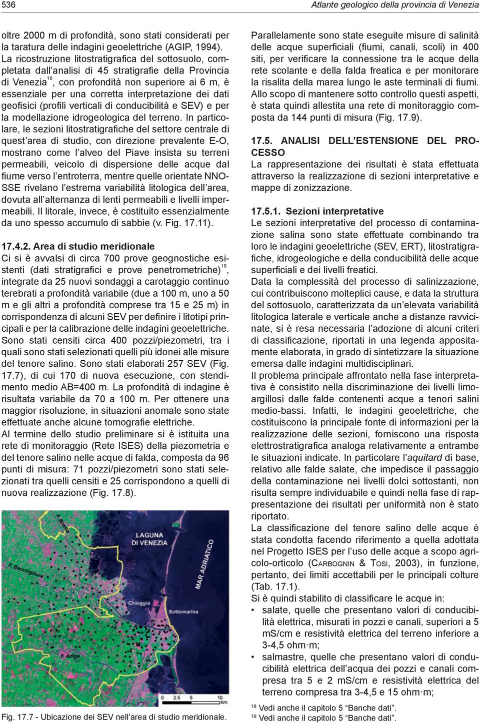 interpretazione dei dati geofisici (profili verticali di conducibilità e SEV) e per la modellazione idrogeologica del terreno.