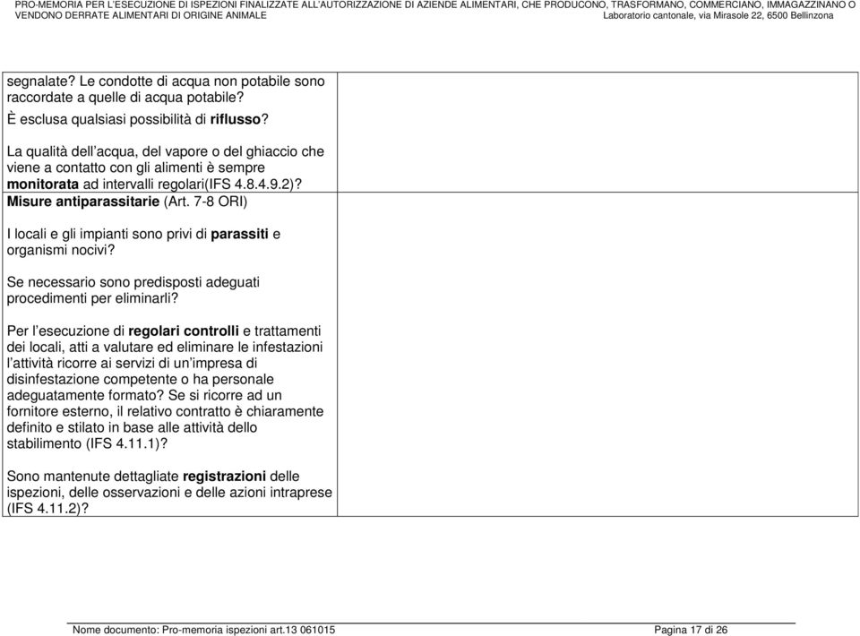 7-8 ORI) I locali e gli impianti sono privi di parassiti e organismi nocivi? Se necessario sono predisposti adeguati procedimenti per eliminarli?