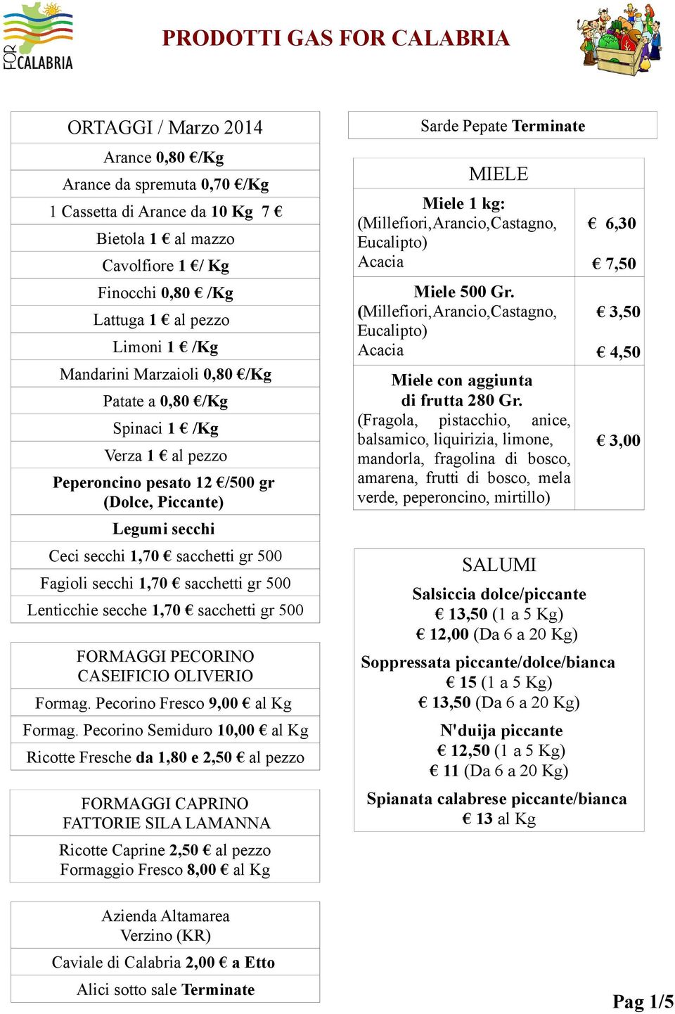 Acacia Miele 500 Gr. (Millefiori,Arancio,Castagno, Eucalipto) Acacia Miele con aggiunta di frutta 280 Gr.