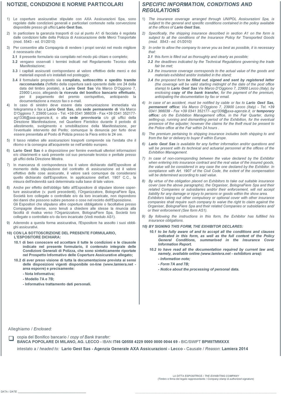 5543 - ed. 01/2010) 3) Per consentire alla Compagnia di rendere i propri servizi nel modo migliore è necessario che: 3.1 il presente formulario sia compilato nel modo più chiaro e completo; 3.