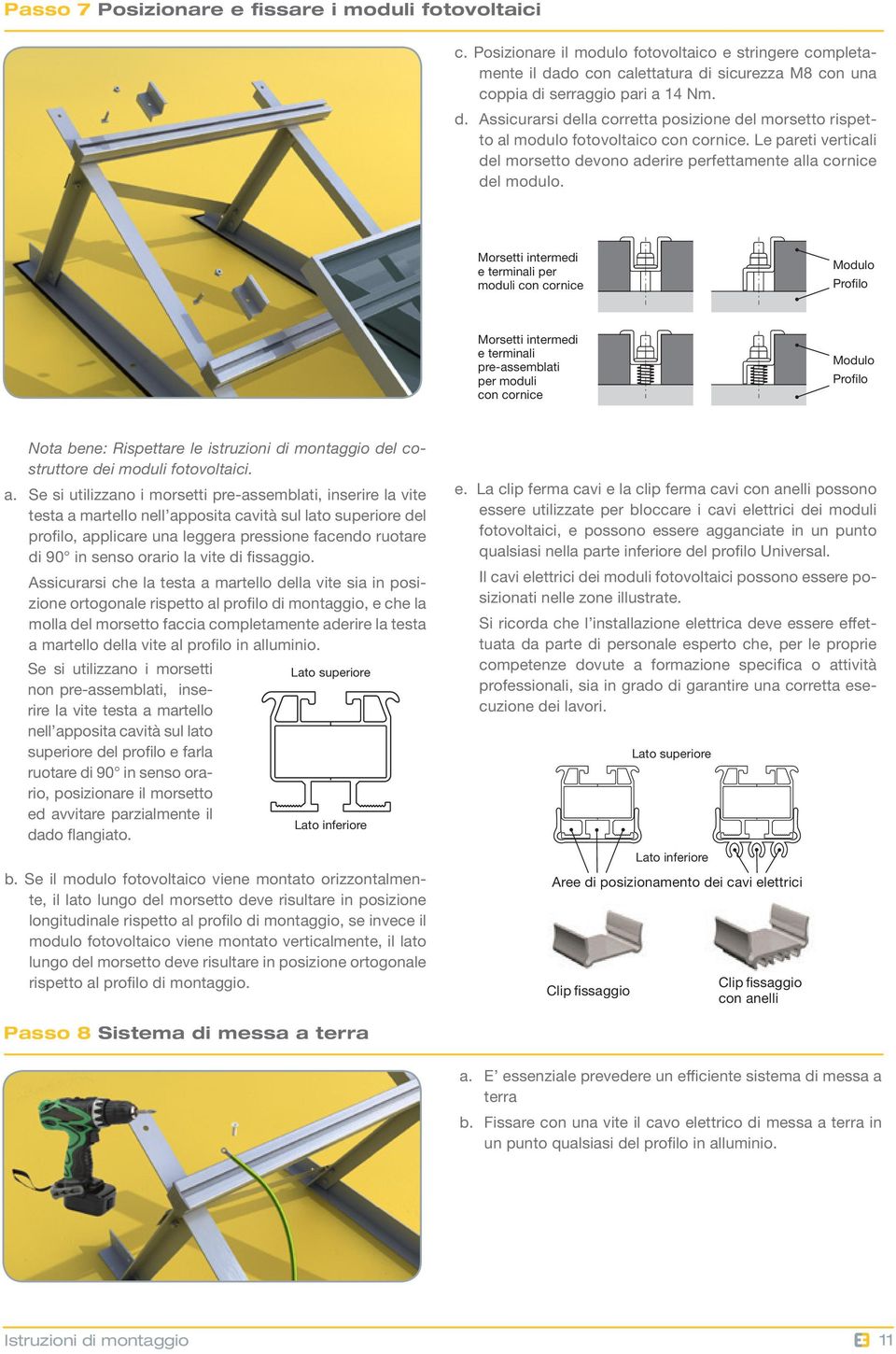 Le pareti verticali del morsetto devono aderire perfettamente alla cornice del modulo.