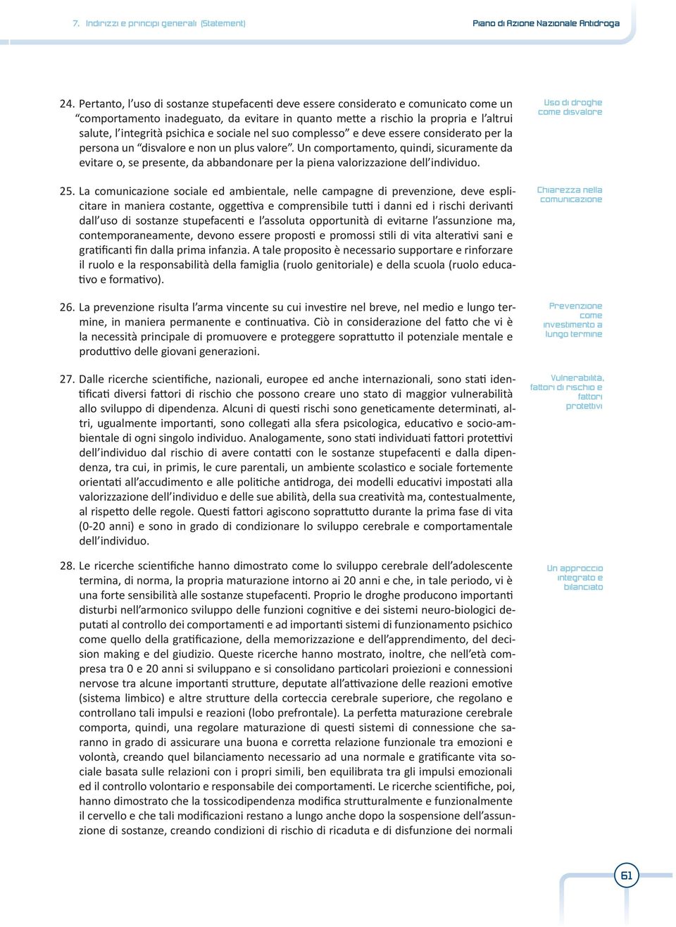 e sociale nel suo complesso e deve essere considerato per la persona un disvalore e non un plus valore.