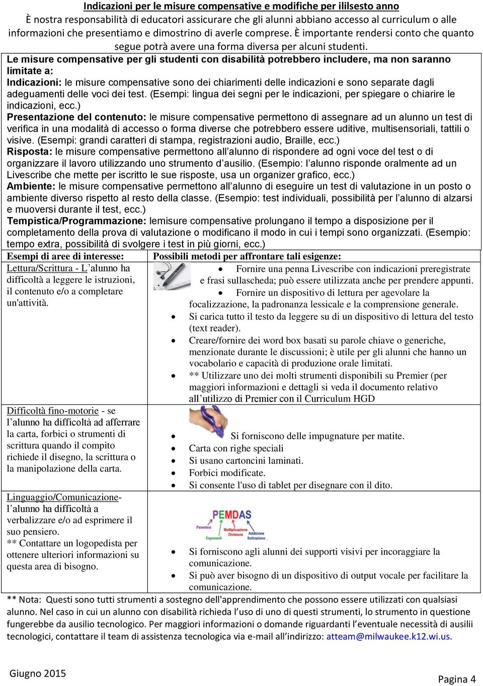 Le misure compensative per gli studenti con disabilità potrebbero includere, ma non saranno limitate a: Indicazioni: le misure compensative sono dei chiarimenti delle indicazioni e sono separate