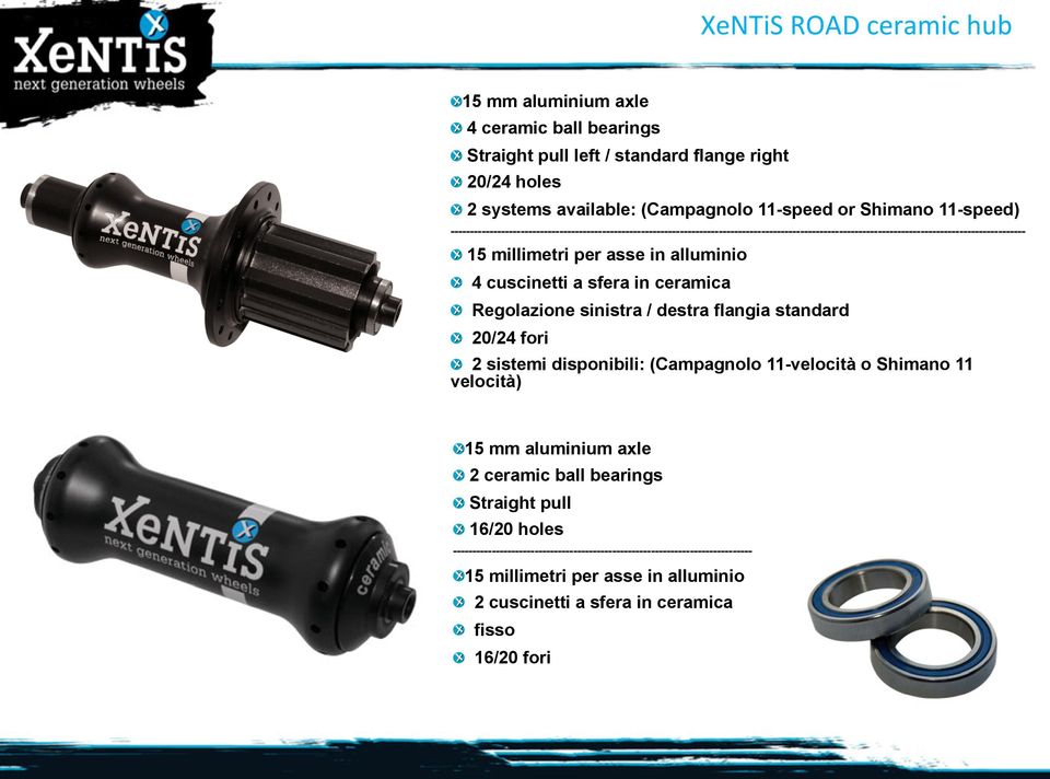 cuscinetti a sfera in ceramica Regolazione sinistra / destra flangia standard 20/24 fori 2 sistemi disponibili: (Campagnolo 11-velocità o Shimano 11 velocità) 15 mm aluminium axle 2 ceramic