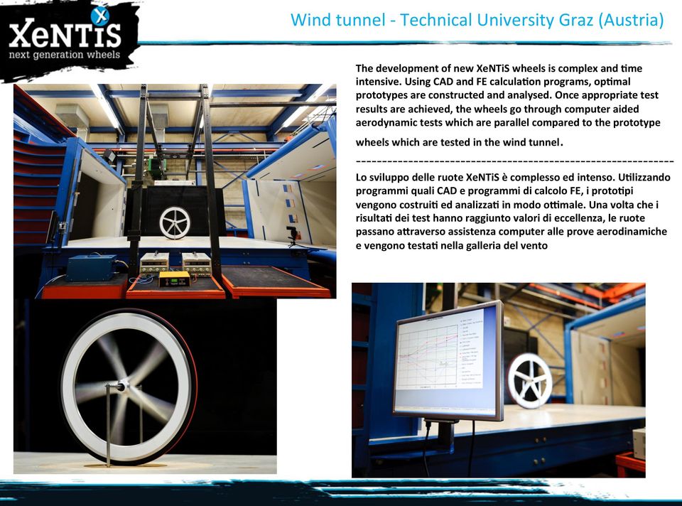 Once appropriate test results are achieved, the wheels go through computer aided aerodynamic tests which are parallel compared to the prototype wheels which are tested in the wind tunnel.