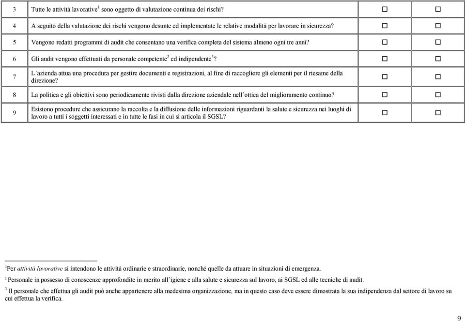 5 Vengono redatti programmi di audit che consentano una verifica completa del sistema almeno ogni tre anni? 6 Gli audit vengono effettuati da personale competente 2 ed indipendente 3?