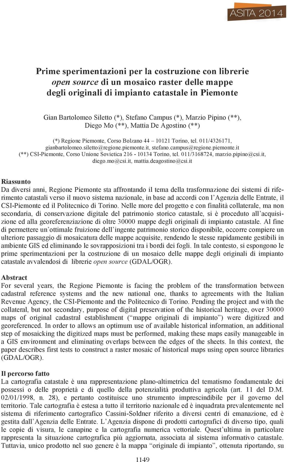 piemonte.it (**) CSI-Piemonte, Corso Unione Sovietica 216-10134 Torino, tel. 011/3168724, marzio.pipino@csi.it, diego.mo@csi.it, mattia.deagostino@csi.