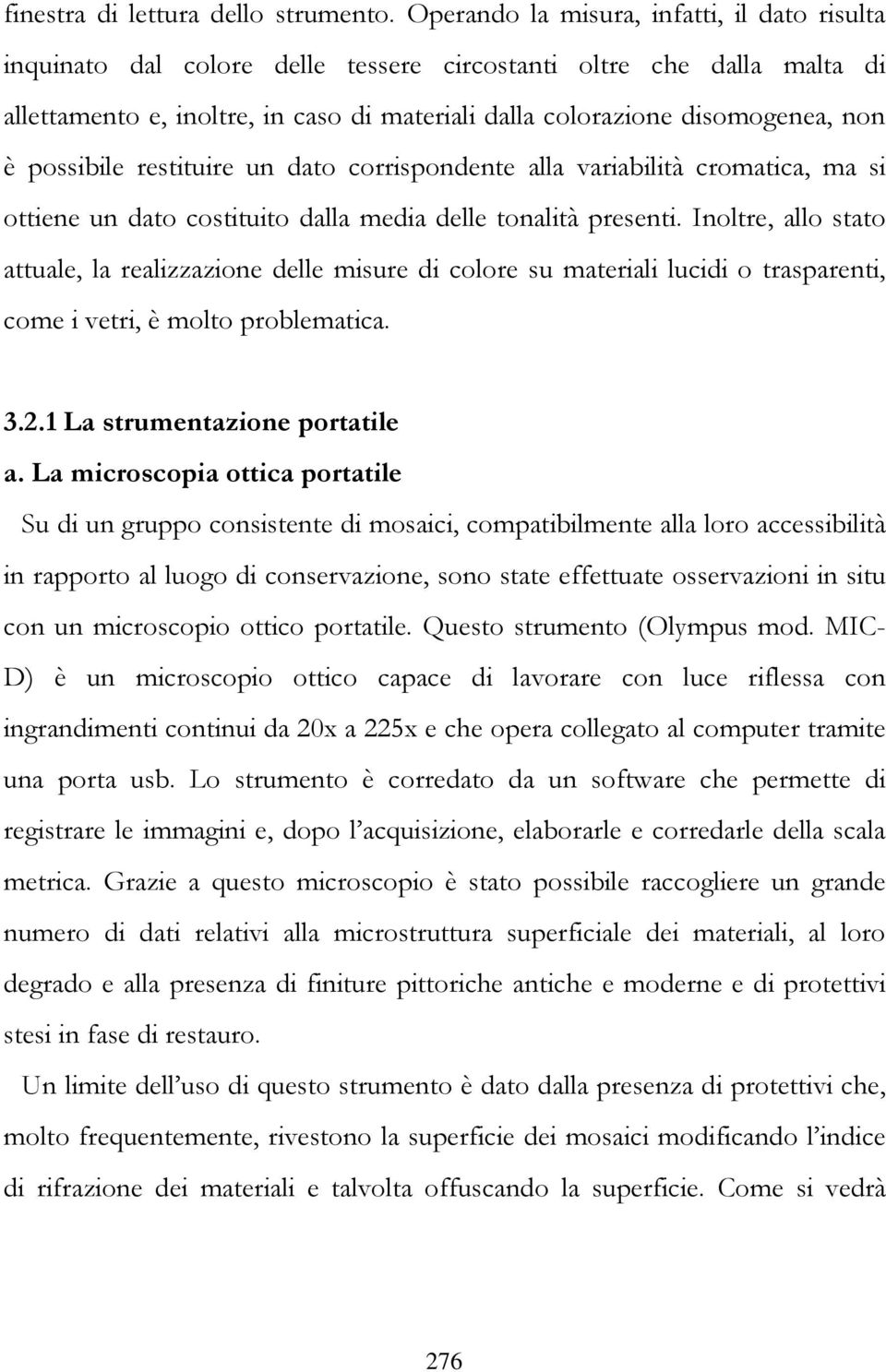 possibile restituire un dato corrispondente alla variabilità cromatica, ma si ottiene un dato costituito dalla media delle tonalità presenti.